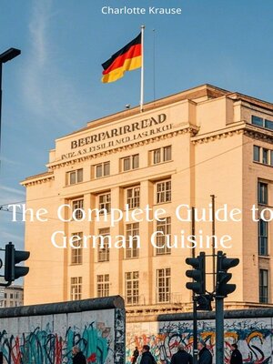 cover image of The Complete Guide to German Cuisine